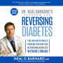 Dr. Neal Barnard's Program for Reversing Diabetes: The Scientifically Proven System for Reversing Diabetes Without Drugs