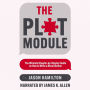 The Plot Module: The Ultimate Chapter-by-Chapter Guide on How to Write a Novel Outline