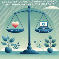 Organisez Votre Vie Physiquement, Émotionnellement et à Distance