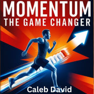 Momentum The Game Changer: Turning Stagnation into Progress in 30 Days