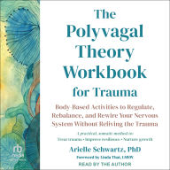 The Polyvagal Theory Workbook for Trauma: Body-Based Activities to Regulate, Rebalance, and Rewire Your Nervous System Without Reliving the Trauma