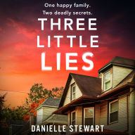 Three Little Lies: An unbelievably gripping and unputdownable psychological thriller with a heart-stopping twist