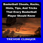 Basketball Cheats, Hacks, Hints, Tips, And Tricks That Every Basketball Player Should Know