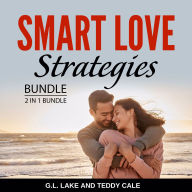 Smart Love Strategies Bundle, 2 in 1 Bundle: Smart Dating Tips and Dating and Relationship Success