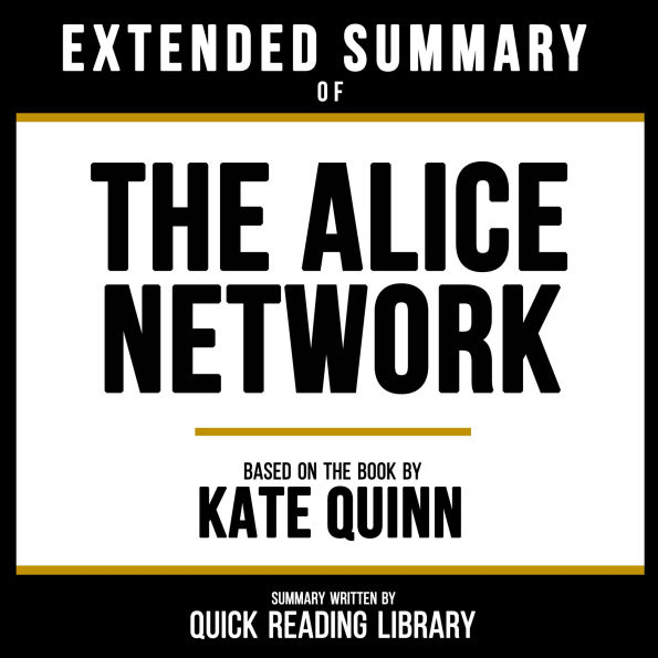 Extended Summary - The Alice Network: Based On The Book By Kate Quinn