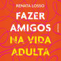 Fazer amigos na vida adulta (Abridged)