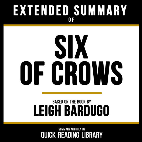 Extended Summary - Six Of Crows: Based On The Book By Leigh Bardugo