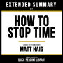 Extended Summary - How To Stop Time: Based On The Book By Matt Haig