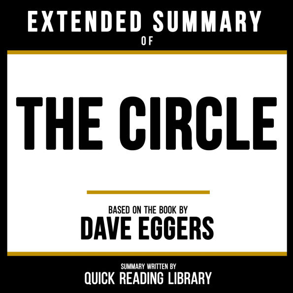 Extended Summary - The Circle: Based On The Book By Dave Eggers