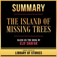 Summary - The Island Of Missing Trees: Based On The Book By Elif Shafak