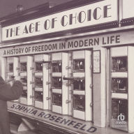 The Age of Choice: A History of Freedom in Modern Life