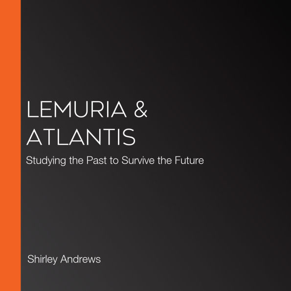 Lemuria & Atlantis: Studying the Past to Survive the Future