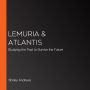 Lemuria & Atlantis: Studying the Past to Survive the Future