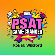 PSAT Game-Changer: Transform Your Test-Taking Skills Today!: Elevate your PSAT prep! Dive into dynamic audio lessons that unlock your test-taking potential today!