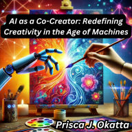 AI as a Co-Creator: Redefining Creativity in the Age of Machines