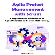 Agile Project Management with Scrum: Comprehensive introduction to Agile Principles and Scrum Methodology