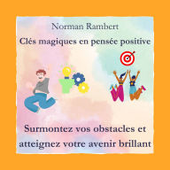 Clés magiques en pensée positive: surmontez vos obstacles et atteignez votre avenir brillant