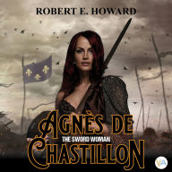 Agnès de Chastillon: The Sword Woman (Dramatized version)