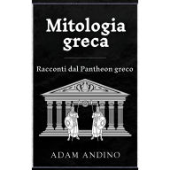 Mitologia greca: Racconti dal Pantheon greco