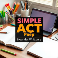SIMPLE ACT Prep: Transform Your Scores with Effortless Strategies!: 
