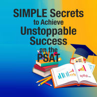 SIMPLE Secrets to Achieve Unstoppable Success on the PSAT: 
