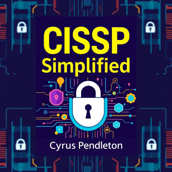 CISSP Simplified: Secrets to Effortlessly Master Security Certification: Elevate your CISSP exam prep with dynamic audio lessons for unbeatable certification success!