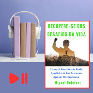 RECUPERE-SE DOS DESAFIOS DA VIDA: Como a resiliência pode ajudá-lo a ter sucesso apesar do fracasso. (Abridged)