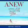 Anew: Living Life As A Better You