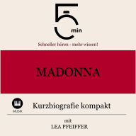 Madonna: Kurzbiografie kompakt: 5 Minuten: Schneller hören - mehr wissen!