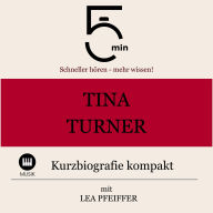Tina Turner: Kurzbiografie kompakt: 5 Minuten: Schneller hören - mehr wissen!