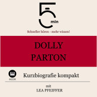 Dolly Parton: Kurzbiografie kompakt: 5 Minuten: Schneller hören - mehr wissen!