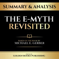 Summary & Analysis - The E-Myth Revisited: Based On The Book By Michael E. Gerber