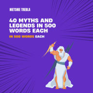 40 Myths and Legends in 500 Words Each