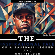 Ken Griffey Jr: The Inspirational Tale of a Baseball Legend and Outfielder