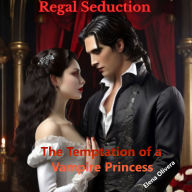 Regal Seduction: The Temptation of a Vampire Princess
