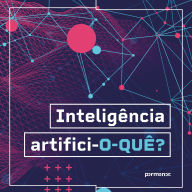 Inteligência artifici-o-quê? (Abridged)