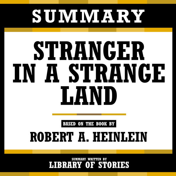 Summary - Stranger In A Strange Land: Based On The Book By Robert A. Heinlein