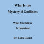 What Is the Mystery of Godliness: What You Believe Is Important
