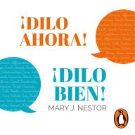 ¡Dilo ahora! ¡Dilo bien!: Cómo tener conversaciones difíciles o delicadas
