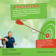 UnMögliche Ziele:: So legen Sie negative Gewohnheiten ab und entfalten starke Fähigkeiten durch besondere Methoden der Positiven Psychologie und NLP