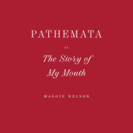 Pathemata, Or, The Story of My Mouth