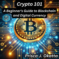 Crypto 101: A Beginner's Guide to Blockchain and Digital Currency