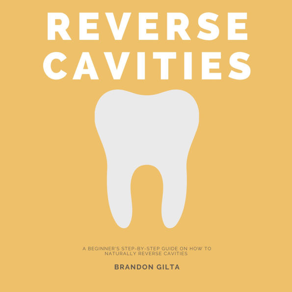 Reverse Cavities: A Beginner's Step-by-Step Guide on How to Naturally Reverse Cavities