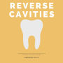 Reverse Cavities: A Beginner's Step-by-Step Guide on How to Naturally Reverse Cavities