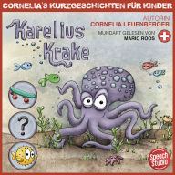 Karelius Krake - Schweizerdeutsch: Cornelias Kurzgeschichten für Kinder (Schweizerdeutsch)