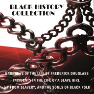 Black History Collection: Narrative of the Life of Frederick Douglass, Incidents in the Life of a Slave Girl, Up from Slavery, The Souls of Black Folk