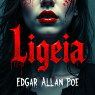 Ligeia: A Dark Tale of Obsession, Love, and Supernatural Terror - An Unabridged Classic Psychological Horror Masterpiece