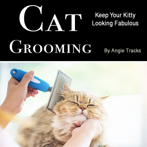 Cat Grooming: Keeping Your Kitty Looking Fabulous