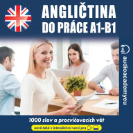 Angli¿tina do práce A1_B1: Poslechový kurz obchodní angli¿tiny pro za¿áte¿níky a mírn¿ pokro¿ilé (Abridged)