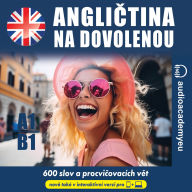 Angli¿tina na dovolenou A1-B1: Poslechový kurz angli¿tiny na cesty a dovolenou pro za¿áte¿níky a¿ mírn¿ pokro¿ilé (Abridged)